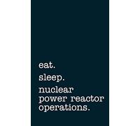 eat. sleep. nuclear power reactor operations - Lined Notebook: Writing Journal