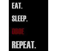 Eat Sleep Oboe Repeat: Blank Sheet Oboe Music Notebook,Manuscript Staff paper for Notes.Black Cover Composition Notebook 13 Staves, 8.5 x 11, 110 pages.GIFT FOR Oboe STUDENTS