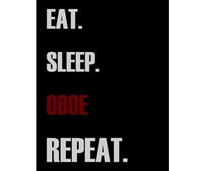 Eat Sleep Oboe Repeat: Blank Sheet Oboe Music Notebook,Manuscript Staff paper for Notes.Black Cover Composition Notebook 13 Staves, 8.5 x 11, 110 pages.GIFT FOR Oboe STUDENTS