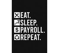 Eat. Sleep. Payroll. Repeat. Lined Notebook | Funny Payroll Clerk Saying Journal: Perfect For Payroll Accountant, HR Payroll, Bookkeeper (Lined Pages Notebook)