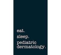 eat. sleep. pediatric dermatology. - Lined Notebook: Writing Journal