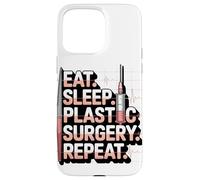 Eat Sleep Plastic Surgery Repeat Humor Design Case for iPhone 15 Pro Max