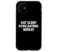 Eat Sleep Podcasting Repeat - Funny Podcaster Case for iPhone 11