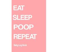 Eat Sleep Poop Repeat: Daily Baby Log Book. Feeding tracker, Poop Log, Notes section | Newborn Notebook conveniently sized at 6x9 with 120 detailed pages.