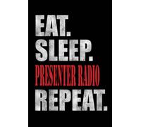 Eat sleep Presenter radio repeat notebook: Cute Notebook Journal With Funny Quote to Write In and Taking Notes, Featuring Yearly Goals, roses Interior, Great Gift Idea for Friends