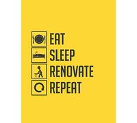 Eat Sleep Renovate Repeat: Home Improvement Planner - Record All Renovation Details One Room At A Time - Design Ideas, Room Measurements, Task To Do ... Notes - Also Record Household Bills Etc.
