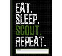 Eat Sleep Scout Repeat Notebook: Funny Scout Leader Gifts for Women Great Ideas for Scout Leaders Graduation Appreciation Thank Gag Gifts for Women Men Dad Mom Scouting school