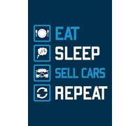 Eat Sleep Sell Cars Repeat Lined Notebook Journal: Funny Car Salesman Gift for Men, and Boy for Birthday, Holiday, and Anniversary