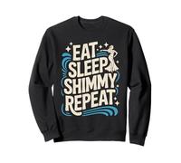 Eat Sleep Shimmy Repeat Belly Dance Joy Sweatshirt
