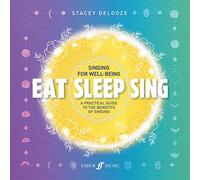 Eat Sleep Sing: A Practical Guide to the Benefits of Singing (Faber Edition)