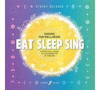 Eat Sleep Sing: A Practical Guide to the Benefits of Singing (Faber Edition)