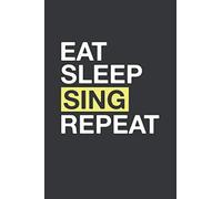 Eat Sleep Sing Repeat: 6x9 Inch Journal Diary Notebook 110 Blank Lined Pages Singing Lover Gift for Singer