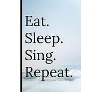 Eat Sleep Sing Repeat: Notebook 120 Lined Pages Notepad / Journal
