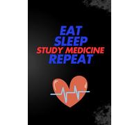 Eat Sleep Study Medicine Repeat | Medical Student Notebook: Lined Journal for Med School, Doctors, Nurses & Healthcare Professionals: Perfect for ... Observations & Medical School Organization
