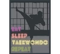 EAT SLEEP TAEKWONDO REPEAT. Taekwondo training journal log. ITF. Martial Arts. Gift. Diary. Notebook.