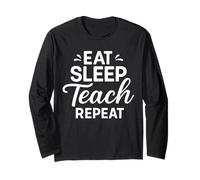 Eat Sleep Teach Repeat Teaching Teacher Long Sleeve T-Shirt