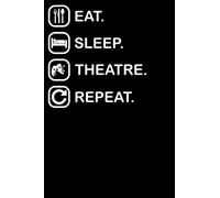 Eat Sleep Theatre Repeat: Blank Ruled Lined Notebook 6 x 9 Inches Journal - 110 Pages Best Gift For Kids Girls Boys Moms Dads Students And Teachers - Theater Musical Broadway Thespian Actor Gift
