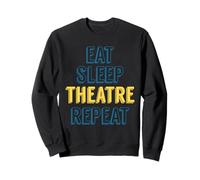 Eat Sleep Theatre Repeat Funny Broadway Actor Actress Sweatshirt