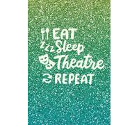 Eat. Sleep. Theatre. Repeat - Lined Notebook: Green Glitter Effect Journal, Diary. Theatre Gifts for singers, dancers, actors.