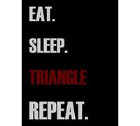 Eat Sleep Triangle Repeat: Blank Sheet Triangle Music Notebook,Manuscript Staff paper for Notes.Black Cover Composition Notebook 13 Staves, 8.5 x 11, 110 pages.GIFT FOR Triangle STUDENTS