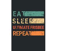 Eat Sleep Ultimate Frisbee Repeat: Notebook Journal for Ultimate Frisbee Players | Ultimate Frisbee Retro Themed Notebook Gift Ideas for Ultimate Frisbee Lovers | present Ultimate Frisbee Notebook