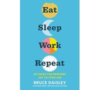 Eat Sleep Work Repeat: 30 Hacks for Bringing Joy to Your Job