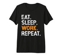 Eat Sleep Work Repeat Cool Design Workaholic for Women Men Premium T-Shirt