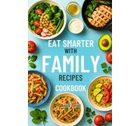 EAT SMARTER WITH FAMILY RECIPES COOKBOOK