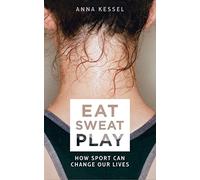 Eat Sweat Play: How Sport Can Change Our Lives