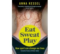 Eat Sweat Play : How Sport Can Change Our Lives