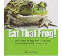 Eat That Frog!: 21 Great Ways to Stop Procrastinating and Get More Done in Less Time