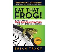 Eat That Frog!: 21 Great Ways to Stop Procrastinating and Get More Done in Less Time [Paperback]