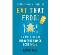 Eat That Frog! : The international bestseller - build habits, manage your time and get more of the important things done today!