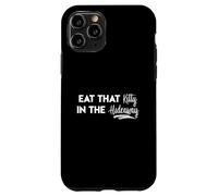 Eat That Kitty In The Hideaway Island Love Funny Song Quote Case for iPhone 11 Pro