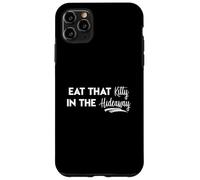 Eat That Kitty In The Hideaway Island Love Funny Song Quote Case for iPhone 11 Pro Max