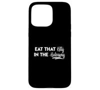 Eat That Kitty In The Hideaway Island Love Funny Song Quote Case for iPhone 15 Pro Max