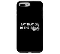 Eat That Kitty In The Hideaway Island Love Funny Song Quote Case for iPhone 7 Plus/8 Plus