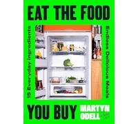 Eat The Food You Buy: 15 Everyday Ingredients, Endless Delicious Meals