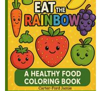 Eat the Rainbow: A Healthy Food Coloring Book