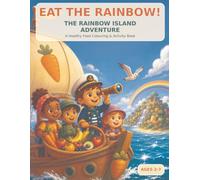 Eat the Rainbow!: The Rainbow Island Adventure: A Healthy Food Colouring & Activity Book