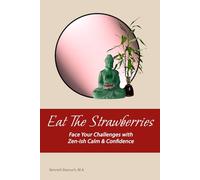 Eat The Strawberries: Face Your Challenges with Zen-ish Calm & Confidence