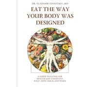 EAT THE WAY YOUR BODY WAS DESIGNED: A GUIDE TO EATING FOR HEALTH AND LONGEVITY: WHAT, HOW MUCH, AND WHEN