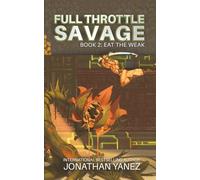 Eat the Weak: A Post-Invasion Sci-Fi Thriller: 2 (Full Throttle Savage)