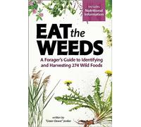 Eat the Weeds : Find, Identify, and Harvest 195 Wild Foods