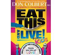 EAT THIS AND LIVE FOR KIDS: Simple, Healthy Food & Restaurant Choices That Your Kids Will Love!