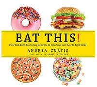 Eat This!: How Fast Food Marketing Gets You to Buy Junk (and How to Fight Back)