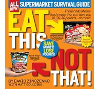 Eat This, Not That! Supermarket Survival Guide: Thousands of easy food swaps that can save you 10, 20, 30 pounds--or more!