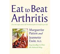 Eat to Beat Arthritis: Over 60 recipes and a self-treatment plan to transform your life