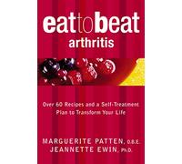 Eat to Beat Arthritis : Over 60 Recipes and a Self-treatment Plan to Transform Your Life