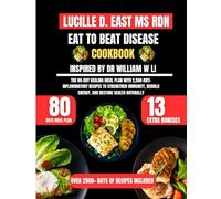 Eat To Beat Disease Cookbook Inspired By Dr William W Li: The 80-Day Healing Meal Plan with 2,500 Anti-Inflammatory Recipes to Strengthen Immunity, ... D. East Ms Rdn Nutrition and Diet Series)